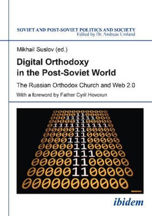 Digital Orthodoxy in the Post-Soviet World: The Russian Orthodox Church and Web 2.0 by Mikhail Suslov 9783838208718