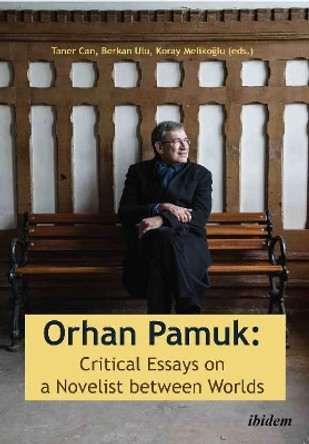 Orhan Pamuk -- Critical Essays on a Novelist between Worlds: A Collection of Essays on Orhan Pamuk by Taner Can 9783838210070