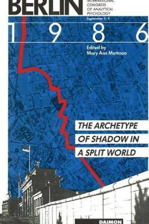 Berlin 1986: The Archetype of Shadow in a Split World --  Tenth International Congress of Analytical Psychology: September 2-9 by Mary Ann Mattoon 9783856305062