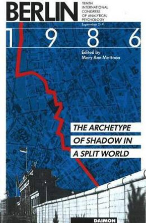 Berlin 1986: The Archetype of Shadow in a Split World --  Tenth International Congress of Analytical Psychology: September 2-9 by Mary Ann Mattoon 9783856305147