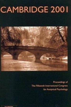 Cambridge 2001: Proceedings of the 15th International Congress for Analytical Psychology by Mary Ann Mattoon 9783856306090