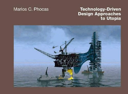 Technology-Driven Design Approaches to Utopia by Marios C. Phocas 9783869050027