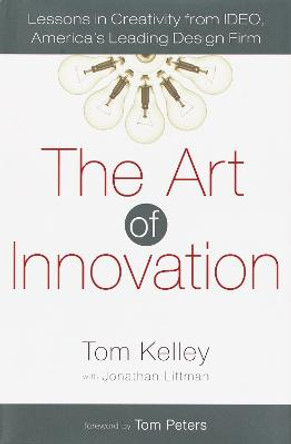 The Art of Innovation: Lessons in Creativity from Ideo, America's Leading Design Firm by Tom Kelley