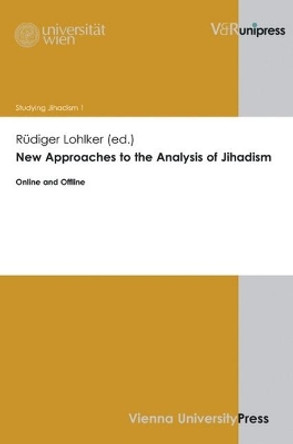 New Approaches to the Analysis of Jihadism: Online and Offline by Rudiger Lohlker 9783899719000