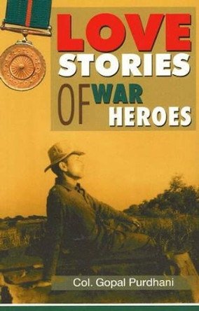 Love Stories of War Heroes by Gopal Col. Purdhani 9788120730519