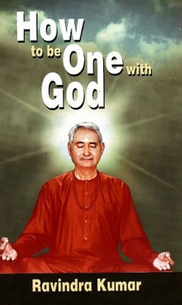 How to be One with God: An Autobiography of a Scientist Yogi by Dr. Ravindra Kumar 9788120737334