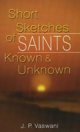 Short Sketches of Saints Known and Unknown by J. P. Vaswani 9788120739994