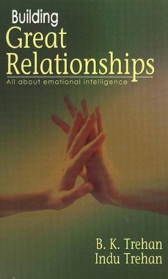 Building Great Relationships: All About Emotional Intelligence by B. K. Trehan 9788120749238