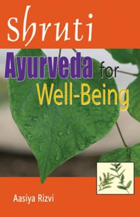 Shruti: Ayurveda for Well-Being by Aasiya Rizvi 9788120758896