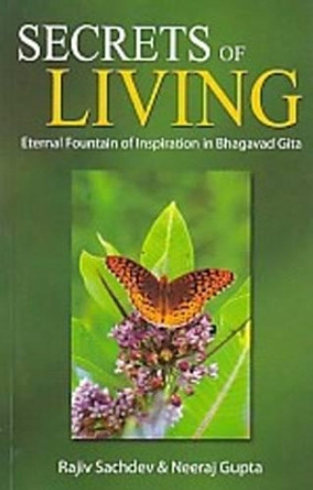 Secrets of Living: Eternal Fountain of Inspiration in Bhagavad Gita by Rajiv Sachdev 9788120766587