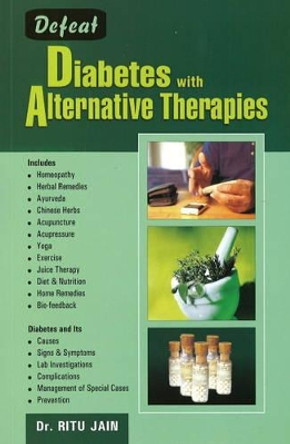 Defeat Diabetes with Alternative Therapies by Ritu Jain 9788131903841