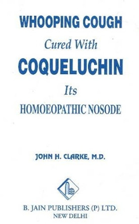 Whooping Cough Cure with Coqueluchin by John Henry Clarke 9788131905401