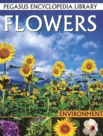 Flowers: Pegasus Encyclopedia Library by Pallabi B. Tomar 9788131913338