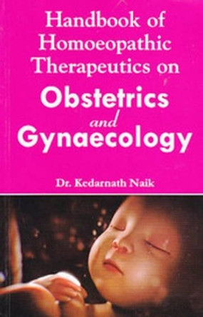 Handbook of Homoeopathic Therapeutics on Obstetrics and Gynaecology by Dr. Kedarnath Naik 9788131919392