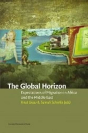 The Global Horizon: Expectations of Migration in Africa and the Middle East by Knut Graw 9789058679062