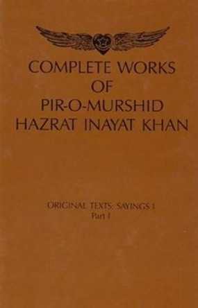 Complete Works of Pir-O-Murshid Hazrat Inayat Khan: Original Texts: Sayings I by Hazrat Inayat Khan 9789070104894