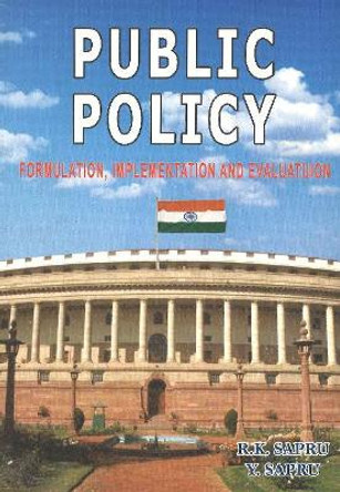 Public Policy: Formulation, Implementation and Evaluation by Dr. R K Sapru 9789386245410