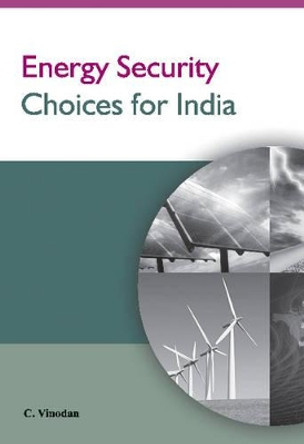Energy Security Choices for India by C. Vinodan 9788177083965