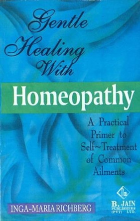 Gentle Healing with Homeopathy: A Practical Primer to Self-Treatment of Common Ailments by Inga-Maria Richberg 9788180564864