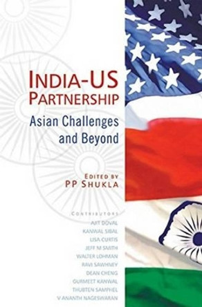 India-US Partnership: Asian Challenges and Beyond by P.P. Shukla 9788183283335