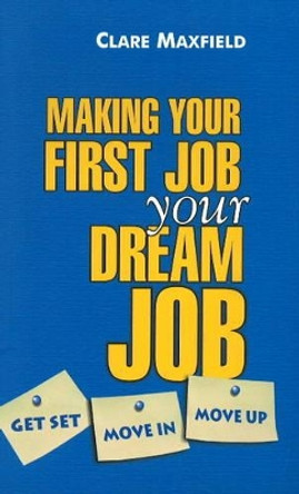 Making Your First Job Your Dream Job: Get Set, Move in, Move Up by Clare Maxfield 9788183281324