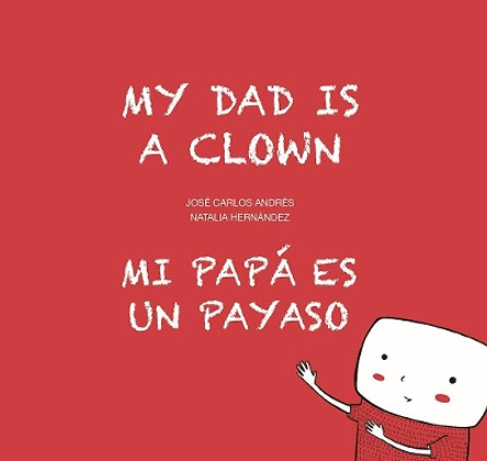 My Dad is a Clown / Mi papa es un payaso by Jose Carlos Andres 9788494413766