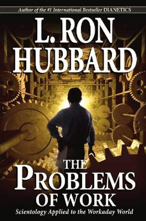 The Problems of Work: Scientology Applied to the Workaday World by L. Ron Hubbard 9788779897687