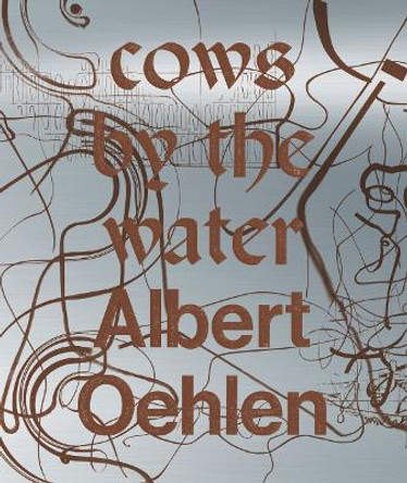 Albert Oelhen: Cows By the Water by Caroline Bourgeois 9788831729031