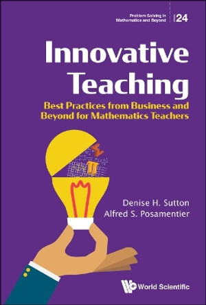 Innovative Teaching: Best Practices From Business And Beyond For Mathematics Teachers by Denise H Sutton 9789811231667