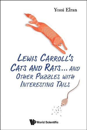 Lewis Carroll's Cats And Rats... And Other Puzzles With Interesting Tails by Yossi Elran 9789811233968