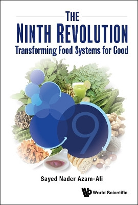 Ninth Revolution, The: Transforming Food Systems For Good Sayed Nader Azam-ali (Crops For The Future, Uk) 9789811236440