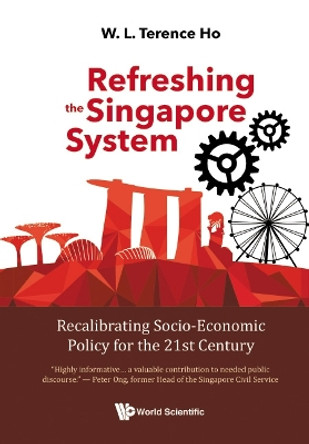 Refreshing The Singapore System: Recalibrating Socio-economic Policy For The 21st Century by Terence Wai Luen Ho 9789811236532