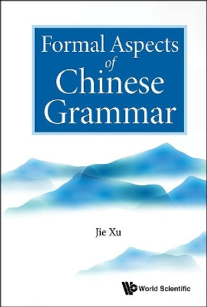 Formal Aspects Of Chinese Grammar by Jie Xu 9789813202917