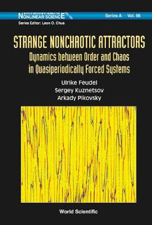 Strange Nonchaotic Attractors: Dynamics Between Order And Chaos In Quasiperiodically Forced Systems by Sergey Kuznetsov 9789812566331