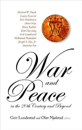 War And Peace In The 20th Century And Beyond, The Nobel Centennial Symposium by Geir Lundestad 9789812381965