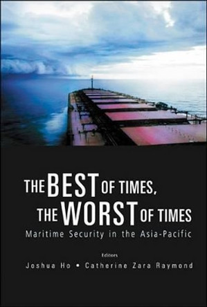 Best Of Times, The Worst Of Times, The: Maritime Security In The Asia-pacific by Catherine Zara Raymond 9789812563323