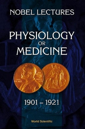 Nobel Lectures In Physiology Or Medicine 1901-1921 by Nobel Foundation 9789810234096