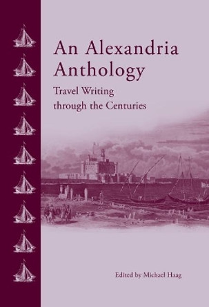 An Alexandria Anthology: Travel Writing Through the Centuries by Michael Haag 9789774166723