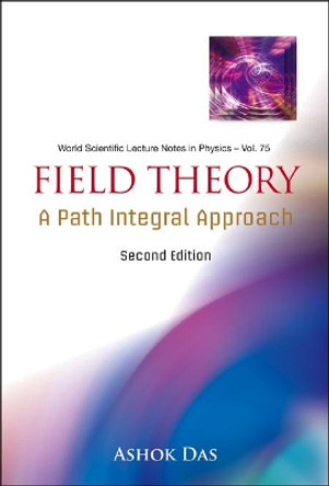 Field Theory: A Path Integral Approach (2nd Edition) by Ashok Das 9789812568472