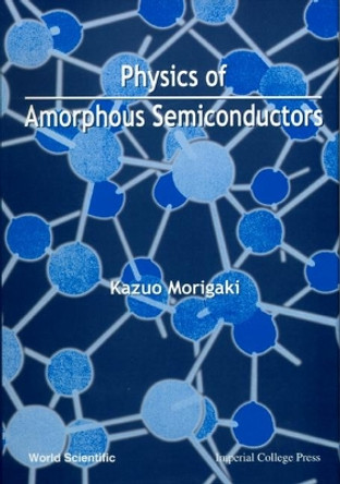 Physics Of Amorphous Semiconductors by Kazuo Morigaki 9789810213817