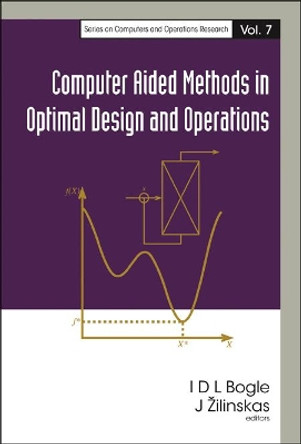 Computer Aided Methods In Optimal Design And Operations by David Bogle 9789812569097