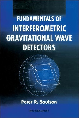 Fundamentals Of Interferometric Gravitational Wave Detectors Peter R Saulson (Syracuse Univ, Usa) 9789810218201