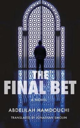 The Final Bet: An Arabic Detective Novel by Abdelilah Hamdouchi 9789774167799