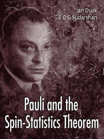 Pauli And The Spin-statistics Theorem by Ian Duck 9789810231149