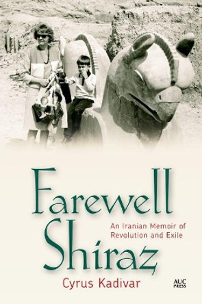 Farewell Shiraz: An Iranian Memoir of Revolution and Exile by Cyrus Kadivar 9789774168260