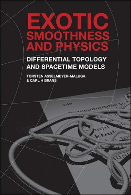 Exotic Smoothness And Physics: Differential Topology And Spacetime Models Torsten Asselmeyer-maluga (German Aerospace Center (Dlr), Germany) 9789810241957