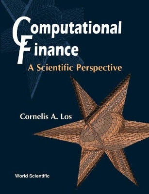 Computational Finance: A Scientific Perspective Cornelis A Los (Univ Of Lethbridge, Canada) 9789810244965