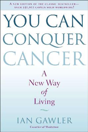 You Can Conquer Cancer: A New Way of Living by Ian Gawler