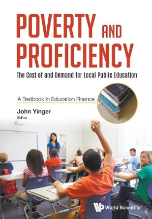 Poverty And Proficiency: The Cost Of And Demand For Local Public Education (A Textbook In Education Finance) by John Yinger 9789811202698