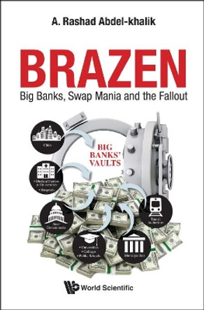 Brazen: Big Banks, Swap Mania And The Fallout by A Rashad Abdel-khalik 9789811203121
